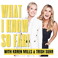 What I Know So Far! with Karen Mills & Trish Suhr