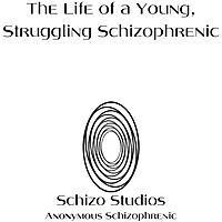 The Life of A Young, Struggling Schizophrenic