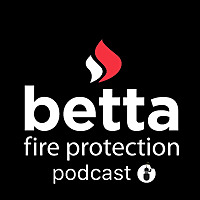 Betta Fire Protection Podcast