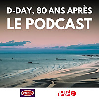 D-Day, 80 ans après : le podcast