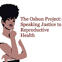 The Oshun Project: Speaking Justice to Reproductive Health