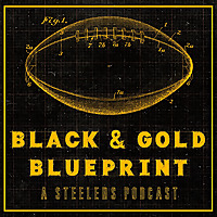 Black & Gold Blueprint: A Pittsburgh Steelers Podcast