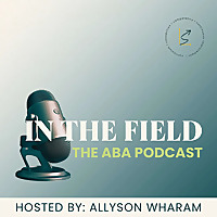 In the Field: The ABA Podcast