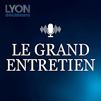 Les grands entretiens de Lyon Décideurs