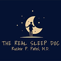 Dr. Ruchir P. Patel, the real sleep doc