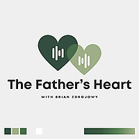 The Father's Heart | with Brian Zdrojowy