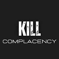 Kill Complacency