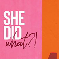 She Did What?!