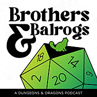 Brothers & Balrogs: A Dungeons & Dragons Podcast