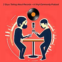 Two Guys Talking About Records - A Vinyl Community Podcast