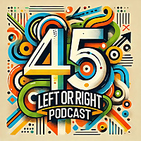 45 Left or Right Podcast