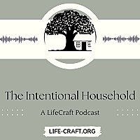 The Intentional Household: A LifeCraft Podcast