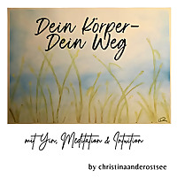 Dein Körper - Dein Weg Finde in Deine Kraft mit Yin-Yoga, Meditation & Intuition