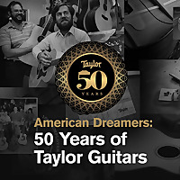 American Dreamers: 50 Years of Taylor Guitars