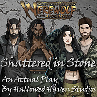 Shattered in Stone: A Werewolf the Apocalypse RPG Actual Play