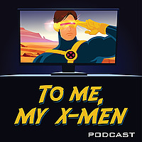 To Me, My X-Men Podcast