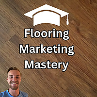 Flooring Marketing Mastery Podcast