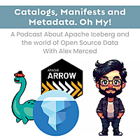 Catalogs, Manifests and Metadata. Oh My! - A Podcast about Apache Iceberg and the World of Open Sour