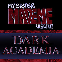 My Sister Made Me View It: Dark Academia