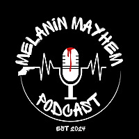 Melanin Mayhem Podcast