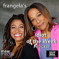 Frangela: Idiot of the Week