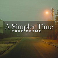 A Simpler Time True Crime