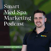 Smart Med Spa Marketing Podcast