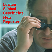 Lernen S' bissl Geschichte, Herr Reporter
