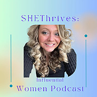 SHEThrives: Influential Women Podcast