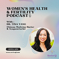 Women's Health & Fertility Podcast with Dr. Tina Yang
