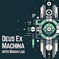 Deus Ex Machina with Bohan Lou
