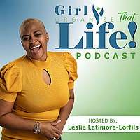 Girl Organize That Life Podcast