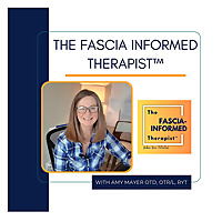 The Fascia-Informed Therapist™ Podcast; Occupational Therapy, Myofascial Release, Fascial System, Po