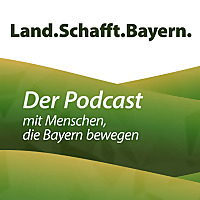 Land.Schafft.Bayern - Der Podcast mit Menschen, die Bayern bewegen
