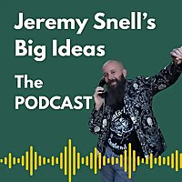 Jeremy Snell's Big Ideas