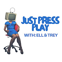 Just Press Play with Ell and Trey