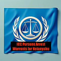 ICC Pursues Arrest Warrants for Netanyahu
