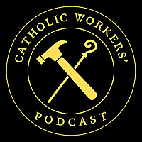 Catholic Workers' Podcast