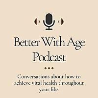 The Better With Age Podcast