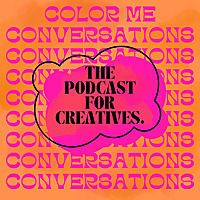 Color Me Conversations: The Podcast for Creatives.