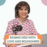 Raising Kids with Love and Boundaries