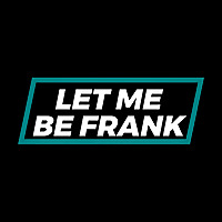 Let Me Be Frank Podcast