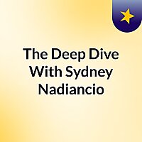 The Deep Dive With Sydney Nadiancio