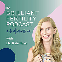 The Brilliant Fertility Podcast