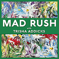 Mad Rush with Trisha Addicks