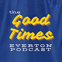 The 'Good Times' Everton Podcast