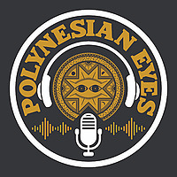 Polynesian Eyes Podcast