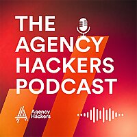 The Agency Hackers Podcast