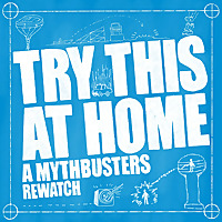 Try This at Home: A Mythbusters Rewatch