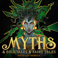 Myths (& Folktales & Fairy tales) with A. P. Mobley
